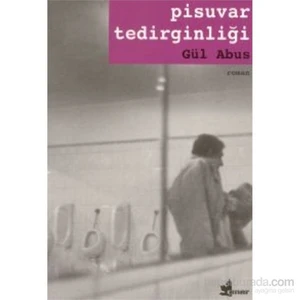 Pisuvar Tedirginliği - Gül Abus Semerci