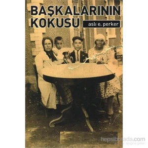 Başkalarının Kokusu - Aslı E. Perker