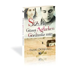 Siz Hiç Güneşi Ağlarken Gördünüz Mü?-Fahri Döngelli