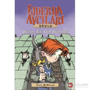 Ejderha Avcıları Okulu: Okulda İlk Gün Sürprizi - Kate Mcmullan