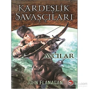 Kardeşlik Savaşçıları 3: Avcılar - John Flanagan