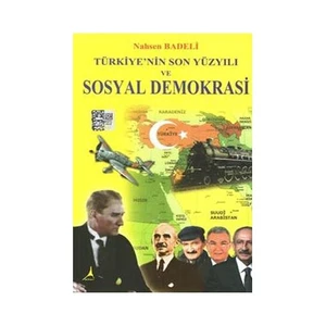 Türkiye'Nin Son Yüzyılı Ve Sosyal Demokrasi-Nahsen Badeli