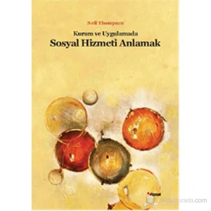 Kuram ve Uygulamada Sosyal Hizmeti Anlamak - Neil Thompson