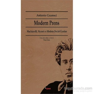 Modern Prens - Machiavelli, Siyaset Ve Modern Devlet Üzerine-Antonio Gramsci
