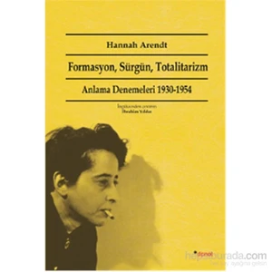 Formasyon, Sürgün, Totalitarizm - Anlama Denemeleri 1930-195-Hannah Arendt