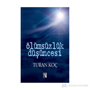 Ölümsüzlük Düşüncesi-Turan Koç