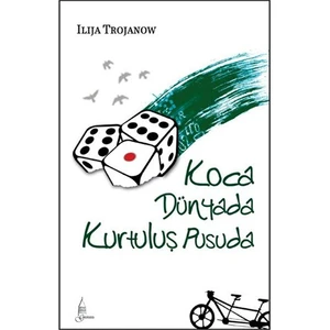 Koca Dünyada Kurtuluş Pusuda - Ilija Trojanow