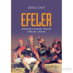 Efeler/Kökenleri, Eylemleri, Töreleri, Dansları, Giysileri-Ersal Yavi