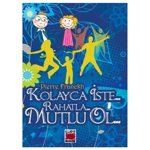 Kolayca İste... Rahatla... Mutlu Ol... (Ciltli)