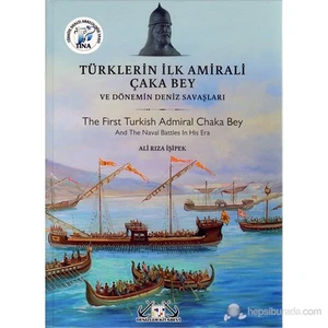 Türklerin İlk Amirali Çaka Bey Ve Dönemin Deniz Savaşları-Ali Rıza İşipek