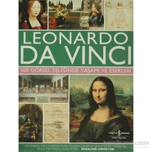 Leonardo Da Vinci - 500 Görsel Eşliğinde Yaşamı ve Eserleri - Rosalind Ormiston