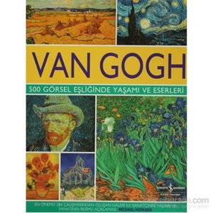 Van Gogh - 500 Görsel Eşliğinde Yaşamı ve Eserleri - Michael Howard