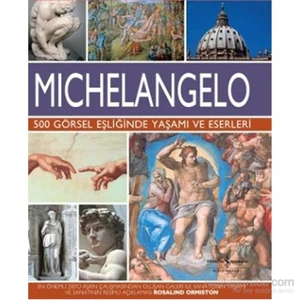 Michelangelo - 500 Görsel Eşliğinde Yaşamı ve Eserleri - Rosalind Ormiston