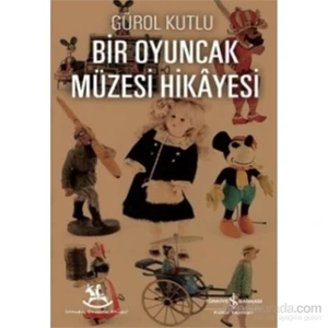 Bir Oyuncak Müzesi Hikayesi - Gürol Kutlu