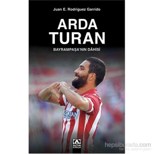 Arda Turan Bayrampaşa’nın Dâhisi - Juan E. Rodriguez Garrido