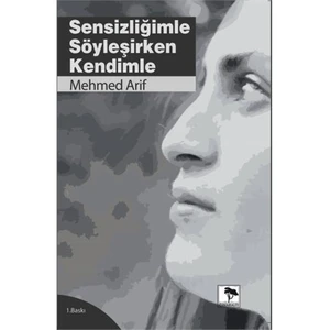 Sensizliğimle Söyleşirken Kendimle-Mehmet Arif