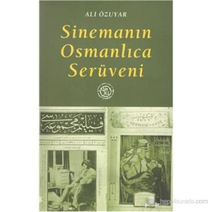 Sinemanın Osmanlıca Serüveni-Ali Özuyar