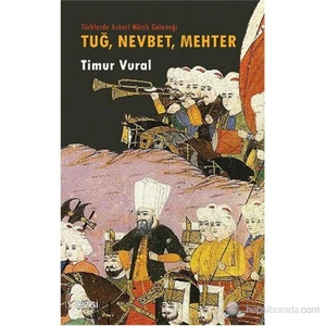 Tuğ, Nevbet, Mehter (Türklerde Askeri Müzik Geleneği)-Timur Vural