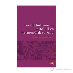 Rudolf Bultmann: Mitoloji Ve Hermenötik Sorunu-Derleme