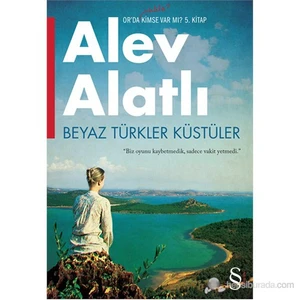 Beyaz Türkler Küstüler: Or'da Hâlâ Kimse Var Mı? 5. Kitap - Alev Alatlı
