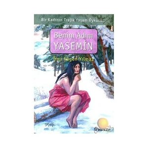 Benim Adım Yasemin Bir Kadının Trajik Yaşam Öyküsü - İnci Fügen Yılmaz