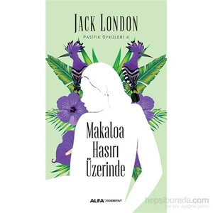 Pasifik Öyküleri 4: Makaloa Hasırı Üzerinde - Jack London