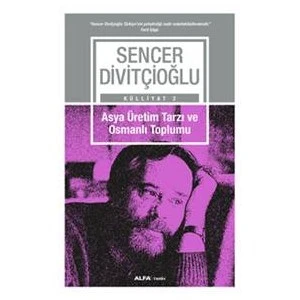 Külliyat 2: Asya Üretim Tarzı Ve Osmanlı Toplumu-Sencer Divitçioğlu