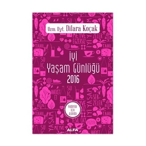 İyi Yaşam Günlüğü 2016: Kadınlar İçin Ajanda-Dilara Koçak