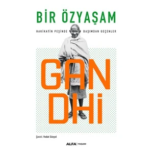 Bir Özyaşam: Hakikatın Peşinde Başımdan Geçenler - Mahatma Gandhi