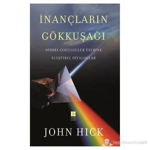 İnançların Gökkuşağı - (Dinsel Çoğulculuk Üzerine Eleştirel Diyaloglar)-John Hick