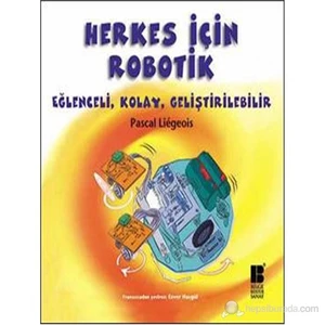 Herkes İçin Robotik - Eğlenceli, Kolay, Geliştirilebilir-Pascal Liegeois