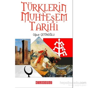 Türklerin Muhteşem Tarihi-Oğuz Çetinoğlu