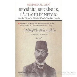 Reybilik, Bedbinlik, La- İlahilik Nedir? Tevfik Fikret'İn Tarih-İ Kadim'İne Bir Cevab-Mehmed Ali Ayni
