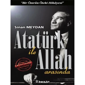 Atatürk İle Allah Arasında - Sinan Meydan