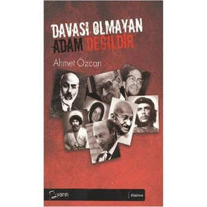 Davası Olmayan Adam Değildir-Ahmet Özcan