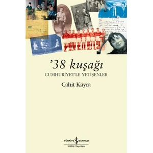 38 Kuşağı: Cumhuriyetle Yetişenler - Cahit Kayra
