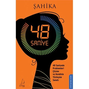 48 Saniye: 48 Saniyede Proplemleri Çözme ve Kendinle Yüzleşme Sanatı - Şahika