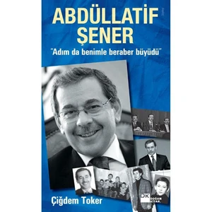 Abdüllatif Şener: Adım Da Benimle Beraber Büyüdü - Çiğdem Toker