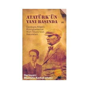 Atatürk'ün Yanı Başında - Mustafa Kemal Ulusu