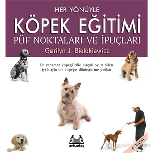 Her Yönüyle Köpek Eğitimi - Gerilyn J. Bielakiewicz