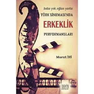 Baba Yok Oğlan Yasta: Türk Sinemasında Erkeklik Performansları