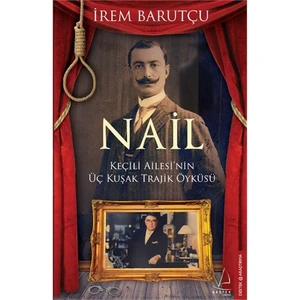 Nail: Keçili Ailesi'Nin Üç Kuşak Trajik Öyküsü - İrem Barutçu