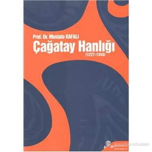 Çağatay Hanlığı (1227-1345)-Mustafa Kafalı