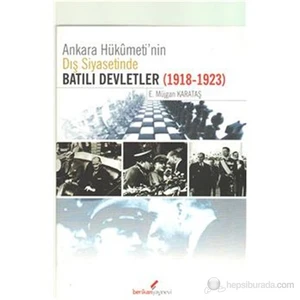 Ankara Hükümeti'Nin Dış Siyasetinde Batılı Devletler (1918-1923)-E. Müjgan Karataş