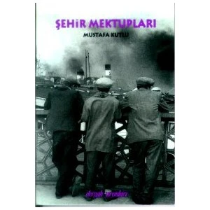 Şehir Mektupları 1 - Mustafa Kutlu