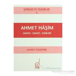 Ahmet Haşim Hayatı - Sanatı - Eserleri-Ahmet Özdemir