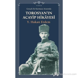 Gerçek ile Kurmaca Arasında Torosyan'ın Acayip Hikayesi - Y. Hakan Erdem