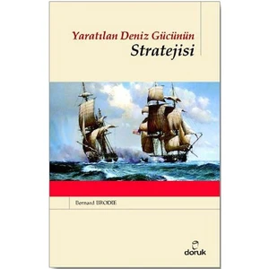 Yaratılan Deniz Gücünün Stratejisi - Bernard Brodie