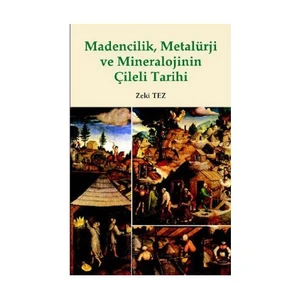 Madencilik, Metalürji Ve Mineralojinin Çileli Tarihi-Zeki Tez
