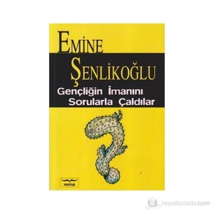 Gençliğin İmanını Sorularla Çaldılar-Emine Şenlikoğlu